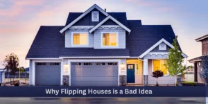 Why Flipping Houses is a Bad Idea