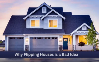 Why Flipping Houses is a Bad Idea